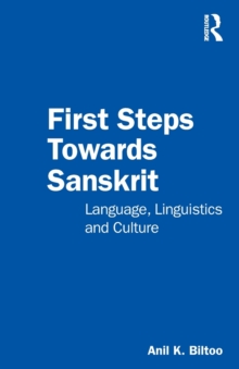 First Steps Towards Sanskrit : Language, Linguistics and Culture