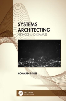 Systems Architecting : Methods and Examples, Paperback / softback Book Systems Architecting : Methods and Examples, Paperback / softback Book