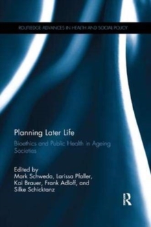 Planning Later Life : Bioethics and Public Health in Ageing Societies, Paperback / softback Book Planning Later Life : Bioethics and Public Health in Ageing Societies, Paperback / softback Book