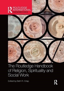 The Routledge Handbook of Religion, Spirituality and Social Work, Paperback / softback Book The Routledge Handbook of Religion, Spirituality and Social Work, Paperback / softback Book