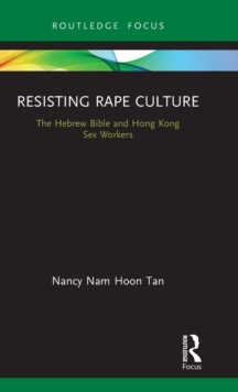 Resisting Rape Culture : The Hebrew Bible and Hong Kong Sex Workers