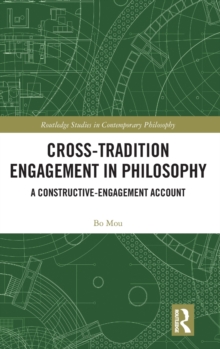 Cross-Tradition Engagement in Philosophy : A Constructive-Engagement Account, Hardback Book Cross-Tradition Engagement in Philosophy : A Constructive-Engagement Account, Hardback Book