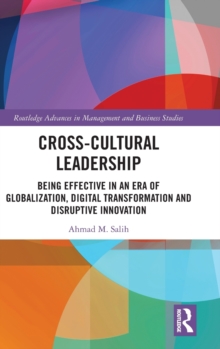 Cross-Cultural Leadership : Being Effective in an Era of Globalization, Digital Transformation and Disruptive Innovation