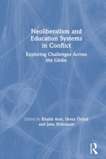 Neoliberalism and Education Systems in Conflict : Exploring Challenges Across the Globe