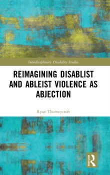 Reimagining Disablist and Ableist Violence as Abjection, Hardback Book Reimagining Disablist and Ableist Violence as Abjection, Hardback Book