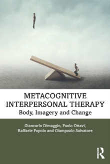 Metacognitive Interpersonal Therapy : Body, Imagery and Change