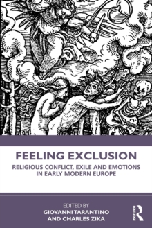 Feeling Exclusion : Religious Conflict, Exile and Emotions in Early Modern Europe