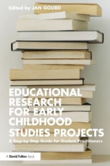 Educational Research for Early Childhood Studies Projects : A Step-by-Step Guide for Student Practitioners