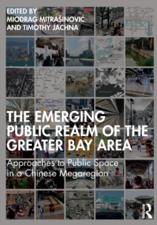 The Emerging Public Realm of the Greater Bay Area : Approaches to Public Space in a Chinese Megaregion