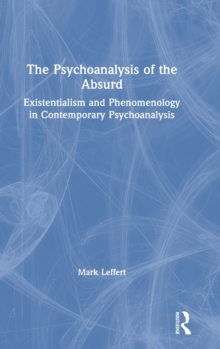 The Psychoanalysis of the Absurd : Existentialism and Phenomenology in Contemporary Psychoanalysis, Hardback Book The Psychoanalysis of the Absurd : Existentialism and Phenomenology in Contemporary Psychoanalysis, Hardback Book