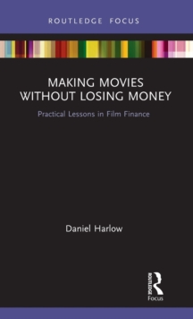 Making Movies Without Losing Money : Practical Lessons in Film Finance