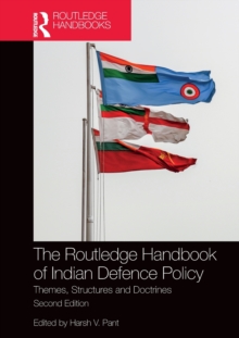 The Routledge Handbook of Indian Defence Policy : Themes, Structures and Doctrines, Hardback Book The Routledge Handbook of Indian Defence Policy : Themes, Structures and Doctrines, Hardback Book