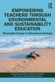 Empowering Teachers through Environmental and Sustainability Education : Meaningful Change in Educational Settings