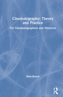 Cinematography: Theory and Practice : For Cinematographers and Directors