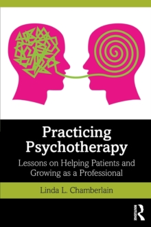 Practicing Psychotherapy : Lessons on Helping Patients and Growing as a Professional