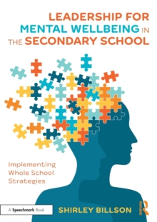 Leadership for Mental Wellbeing in the Secondary School : Implementing Whole School Strategies