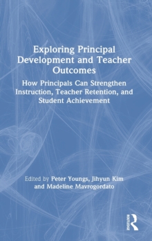 Exploring Principal Development and Teacher Outcomes : How Principals Can Strengthen Instruction, Teacher Retention, and Student Achievement