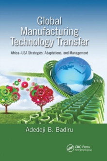 Global Manufacturing Technology Transfer : Africa-USA Strategies, Adaptations, and Management, Paperback / softback Book Global Manufacturing Technology Transfer : Africa-USA Strategies, Adaptations, and Management, Paperback / softback Book