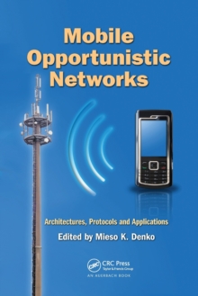 Mobile Opportunistic Networks : Architectures, Protocols and Applications