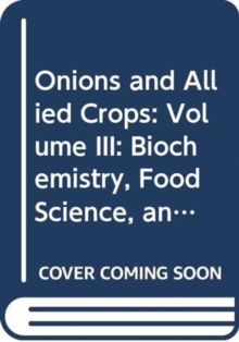Onions and Allied Crops : Volume III: Biochemistry, Food Science, and Minor Crops, Hardback Book Onions and Allied Crops : Volume III: Biochemistry, Food Science, and Minor Crops, Hardback Book