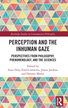 Perception and the Inhuman Gaze : Perspectives from Philosophy, Phenomenology, and the Sciences, Hardback Book Perception and the Inhuman Gaze : Perspectives from Philosophy, Phenomenology, and the Sciences, Hardback Book