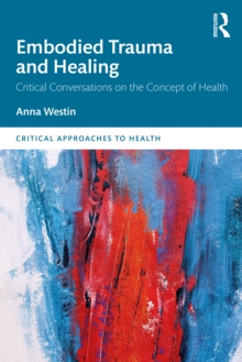 Embodied Trauma and Healing : Critical Conversations on the Concept of Health