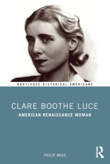 Clare Boothe Luce : American Renaissance Woman