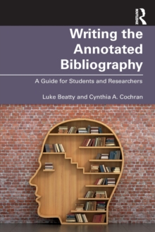 Writing the Annotated Bibliography : A Guide for Students & Researchers, Paperback / softback Book Writing the Annotated Bibliography : A Guide for Students & Researchers, Paperback / softback Book