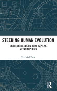 Steering Human Evolution : Eighteen Theses on Homo Sapiens Metamorphosis, Hardback Book Steering Human Evolution : Eighteen Theses on Homo Sapiens Metamorphosis, Hardback Book