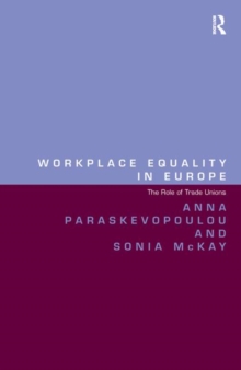 Workplace Equality in Europe : The Role of Trade Unions, Hardback Book Workplace Equality in Europe : The Role of Trade Unions, Hardback Book