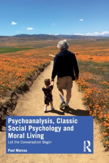 Psychoanalysis, Classic Social Psychology and Moral Living : Let the Conversation Begin