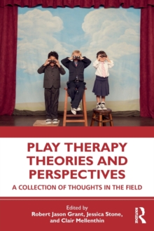 Play Therapy Theories and Perspectives : A Collection of Thoughts in the Field