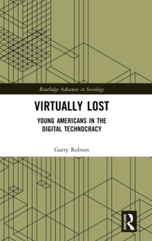 Virtually Lost : Young Americans in the Digital Technocracy