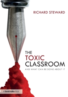 The Toxic Classroom : And What Can be Done About It