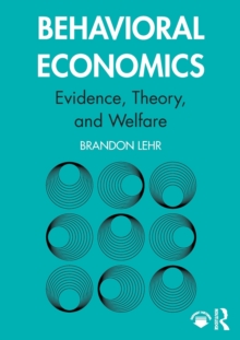 Behavioral Economics : Evidence, Theory, and Welfare