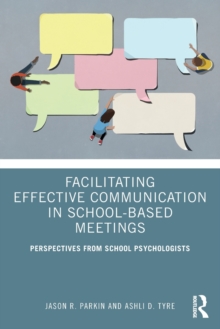 Facilitating Effective Communication in School-based Meetings : Perspectives from School Psychologists