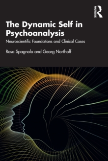 The Dynamic Self in Psychoanalysis : Neuroscientific Foundations and Clinical Cases