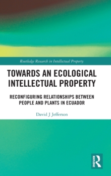 Towards an Ecological Intellectual Property : Reconfiguring Relationships Between People and Plants in Ecuador