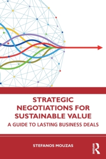 Strategic Negotiations for Sustainable Value : A Guide to Lasting Business Deals