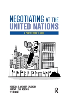 Negotiating at the United Nations : A Practitioner's Guide