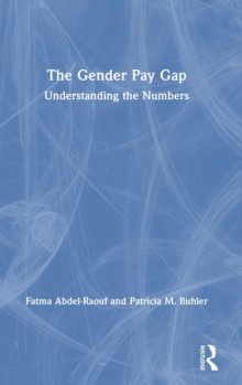 The Gender Pay Gap : Understanding the Numbers, Hardback Book The Gender Pay Gap : Understanding the Numbers, Hardback Book