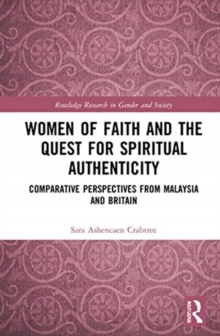 Women of Faith and the Quest for Spiritual Authenticity : Comparative Perspectives from Malaysia and Britain