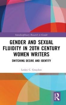 Gender and Sexual Fluidity in 20th Century Women Writers : Switching Desire and Identity, Hardback Book Gender and Sexual Fluidity in 20th Century Women Writers : Switching Desire and Identity, Hardback Book