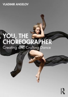 You, the Choreographer : Creating and Crafting Dance