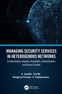 Managing Security Services in Heterogenous Networks : Confidentiality, Integrity, Availability, Authentication, and Access Control