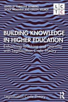 Building Knowledge in Higher Education : Enhancing Teaching and Learning with Legitimation Code Theory, Paperback / softback Book Building Knowledge in Higher Education : Enhancing Teaching and Learning with Legitimation Code Theory, Paperback / softback Book