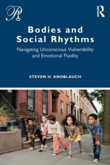 Bodies and Social Rhythms : Navigating Unconscious Vulnerability and Emotional Fluidity