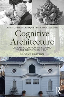 Cognitive Architecture : Designing for How We Respond to the Built Environment