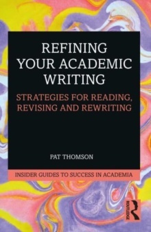 Refining Your Academic Writing : Strategies for Reading, Revising and Rewriting