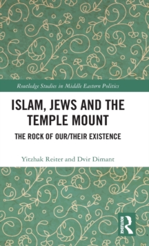 Islam, Jews and the Temple Mount : The Rock of Our/Their Existence, Hardback Book Islam, Jews and the Temple Mount : The Rock of Our/Their Existence, Hardback Book